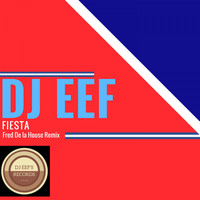 DJ EEF - Fiesta (Fred De La House Remix)