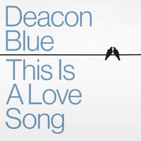 Deacon Blue - This Is a Love Song
