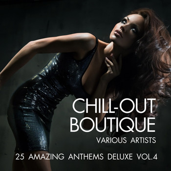 Various Artists - Chill-Out Boutique (25 Amazing Anthems Deluxe), Vol. 4