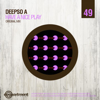 Deepso A - Have a Nice Play (Original Mix)