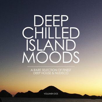 Various Artists - Deep Chilled Island Moods - Volumen Dos (A Rare Selection of Finest Deep House and Nu-Disco)