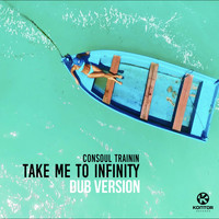 Consoul Trainin - Take Me to Infinity (Dub Version)
