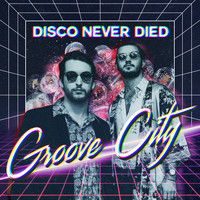 Groove City - Disco Never Died