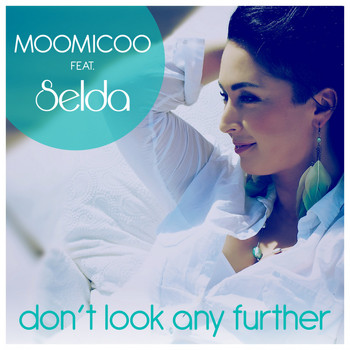 Moomicoo feat. Selda - Don't Look Any Further