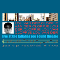 Lou van der Cloppje - Live at the Tallahassee Sound Theatre