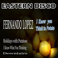Fernando Lopez - I Know You Think in Potato