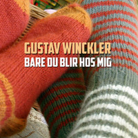 Gustav Winckler - Bare Du Bli'r Hos Mig