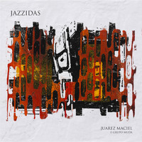 Juarez Maciel & Grupo Muda - Jazzidas