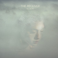The Receiver - All Burn + Air in the Embers
