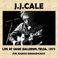 J.J. Cale - Live at Cain's Ballroom, Tulsa, 1975 (FM Radio Broadcast)