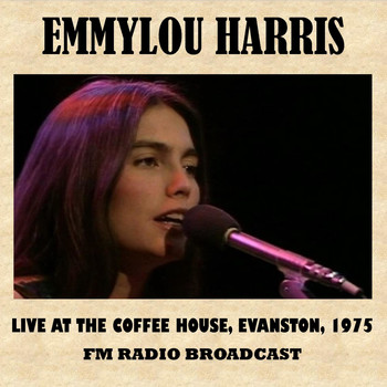 Emmylou Harris - Live at the Coffee House, Evanston, 1975 (FM Radio Broadcast)