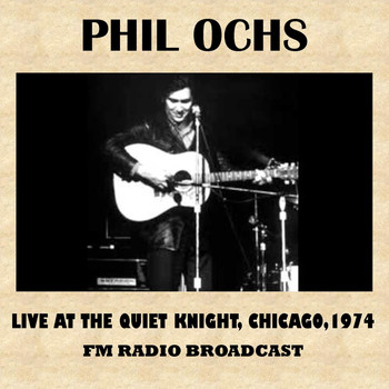 Phil Ochs - Live at the Quiet Knight, Chicago, 1974 (FM Radio Broadcast)