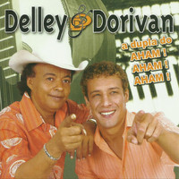 Delley & Dorivan - A Dupla do Aham! Aham! Aham!