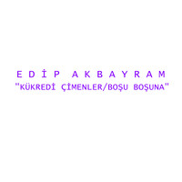 Edip Akbayram - Kükredi Çimenler / Boşu Boşuna