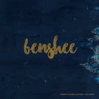 Benshee - There's a World Outside That Door