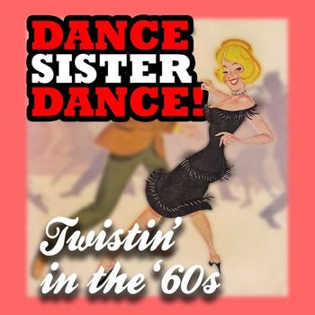 Various Artists - Dance Sister Dance: Twistin' in the '60s