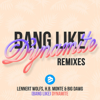 Lennert Wolfs, H.B.Monte & Big Dawg - Bang Like Dynamite The Remixes