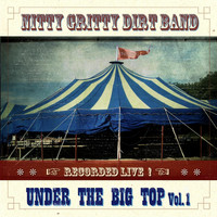 Nitty Gritty Dirt Band - Under the Big Top, Vol. 1.