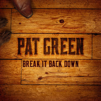 Pat Green - Break It Back Down