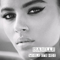 Isabelle - While It's Hot