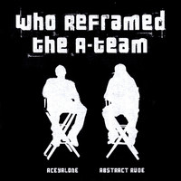 Aceyalone & Abstract Rude - Who Reframed the A-Team