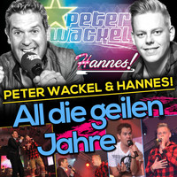 Peter Wackel & Hannes! - All die geilen Jahre
