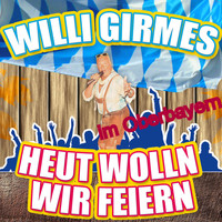 Willi Girmes - Heut wolln wir feiern im Oberbayern