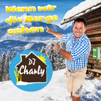 DJ Charly - Wenn wir die Berge sehen