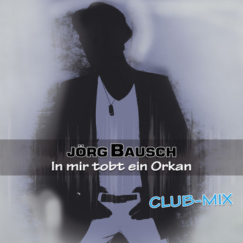 Jörg Bausch - In mir tobt ein Orkan (Club-Mix)