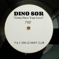 Dino Sor - Gotta Have Your Love