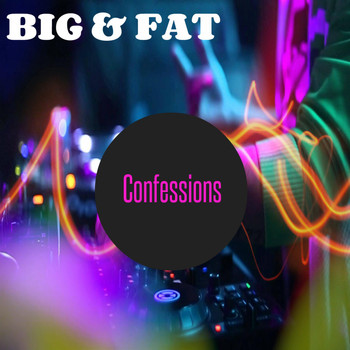 Big & Fat - Confessions