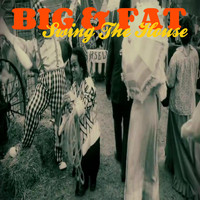 Big & Fat - Swing the House (New Edition)