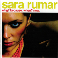 Sara Rumar - Why? Because. When? Now.