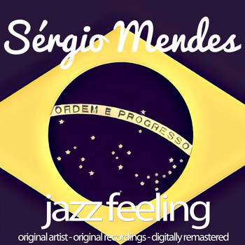 Sérgio Mendes - Jazz Feeling (Original Artist, Original Recordings, Digitally Remastered)