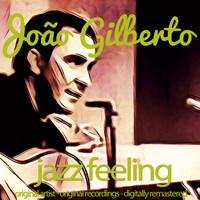 João Gilberto - Jazz Feeling (Original Artist, Original Recordings, Digitally Remastered)