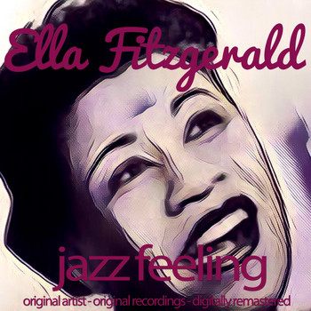 Ella Fitzgerald - Jazz Feeling (Original Artist, Original Recordings, Digitally Remastered)