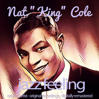 Nat "King" Cole - Jazz Feeling (Original Artist, Original Recordings, Digitally Remastered)