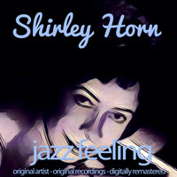 Shirley Horn - Jazz Feeling (Original Artist, Original Recordings, Digitally Remastered)