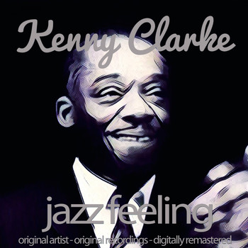 Kenny Clarke - Jazz Feeling (Original Artist, Original Recordings, Digitally Remastered)