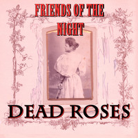 Friends of the Night - Dead Roses