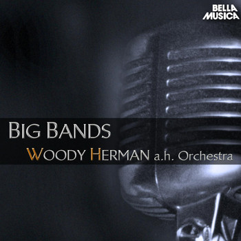 Woody Herman And His Orchestra - Big Bands: Woody Herman and His Orchestra