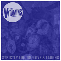 The Vitamins - Strictly Liquor, Love and Laughs