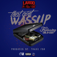 Laroo - That Ain't Wussup (feat. C-Bo & B-Legit) - Single (Explicit)