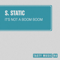 S. Static - It's Not a Boom Boom