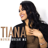 Tiana - Never Break Me - Single