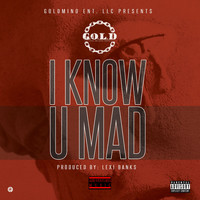 Gold - I Know U Mad - Single (Explicit)