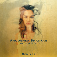 Anoushka Shankar - Land Of Gold (Remixes)