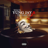 Yung Jay R - Who Is Yung Jay R: The Takeover 2