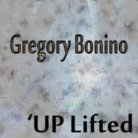 Gregory Bonino - The Up Lifted Verion