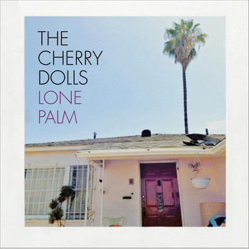 The Cherry Dolls - Lone Palm (Explicit)